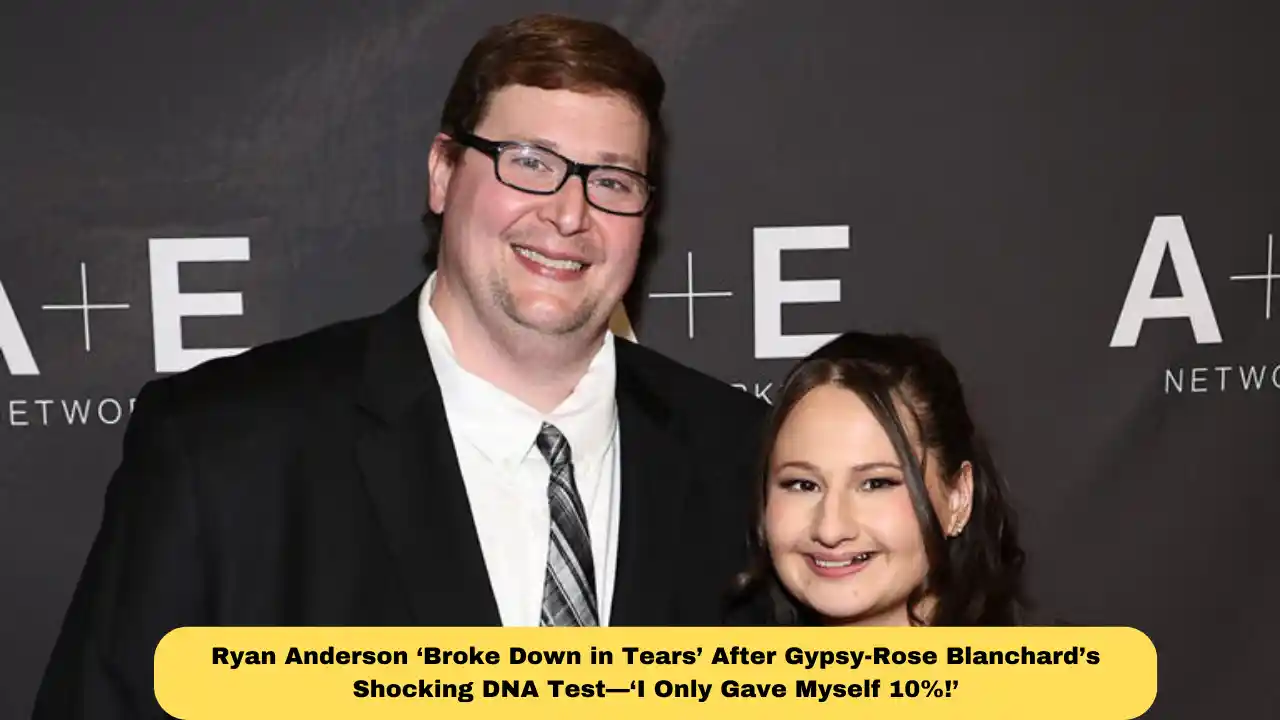 Ryan Anderson ‘Broke Down in Tears’ After Gypsy-Rose Blanchard’s Shocking DNA Test—‘I Only Gave Myself 10%!’
