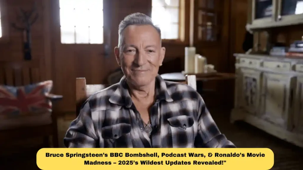 Bruce Springsteen’s BBC Bombshell, Podcast Wars, & Ronaldo’s Movie Madness – 2025’s Wildest Updates Revealed!"