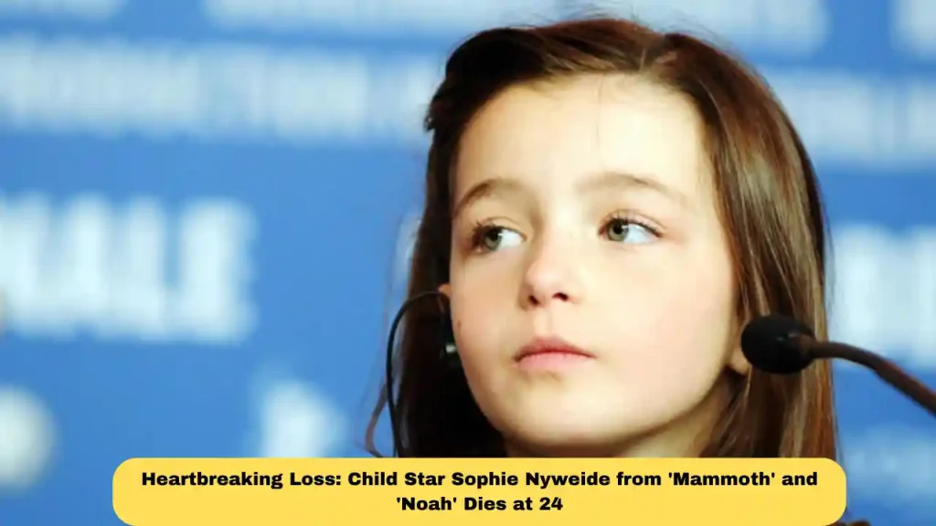 Heartbreaking Loss: Child Star Sophie Nyweide from 'Mammoth' and 'Noah' Dies at 24
