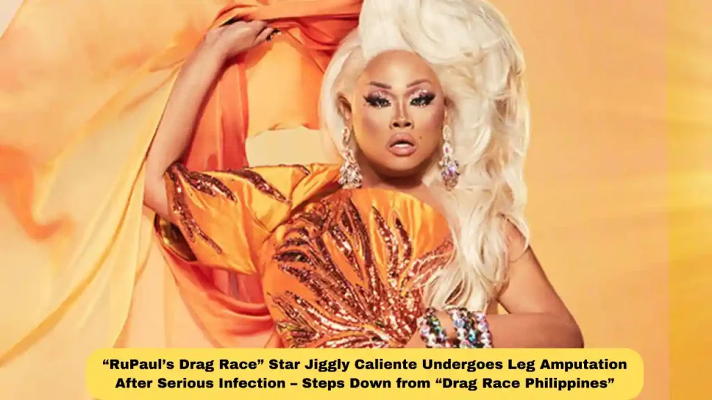 “RuPaul’s Drag Race” Star Jiggly Caliente Undergoes Leg Amputation After Serious Infection – Steps Down from “Drag Race Philippines”