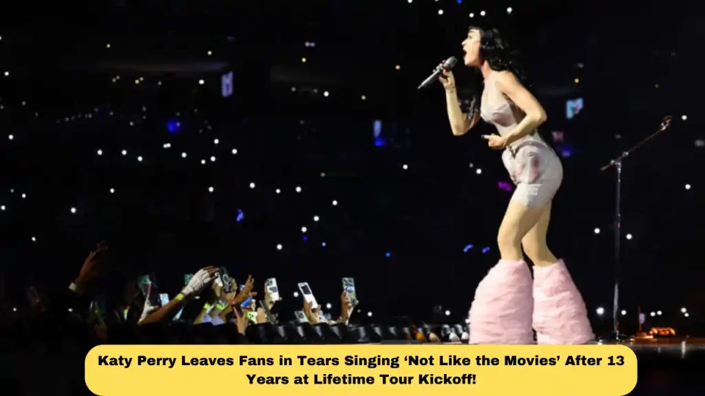 Katy Perry Leaves Fans in Tears Singing ‘Not Like the Movies’ After 13 Years at Lifetime Tour Kickoff!