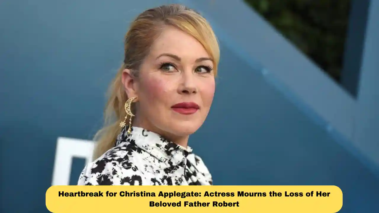 Heartbreak for Christina Applegate: Actress Mourns the Loss of Her Beloved Father Robert