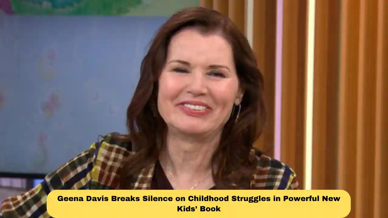 Geena Davis Breaks Silence on Childhood Struggles in Powerful New Kids’ Book