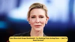 Cate Blanchett Drops Bombshell: 'I’m Retiring From Acting Soon — And I’m Dead Serious!’