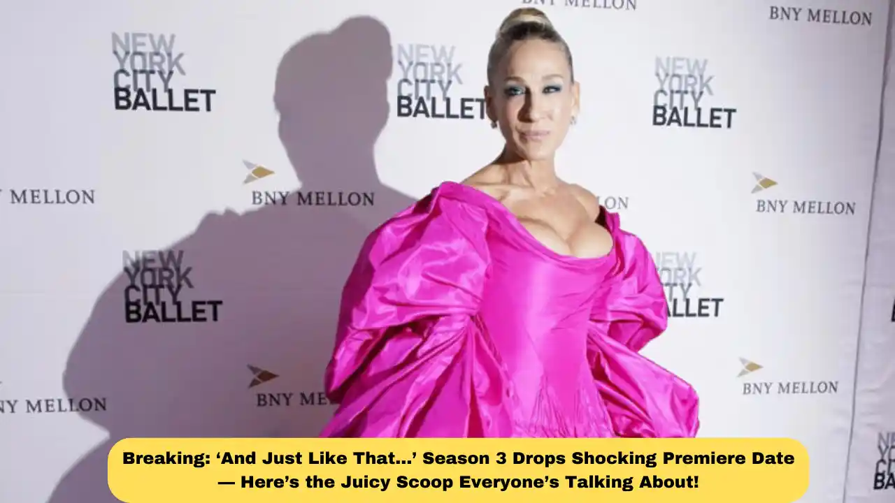Breaking: ‘And Just Like That…’ Season 3 Drops Shocking Premiere Date — Here’s the Juicy Scoop Everyone’s Talking About!