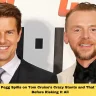 Simon Pegg Spills on Tom Cruise’s Crazy Stunts and That 'Sly Grin' Before Risking It All