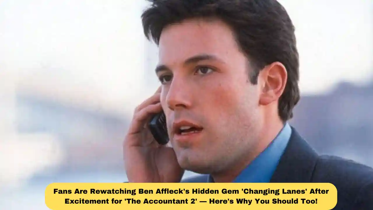 Fans Are Rewatching Ben Affleck's Hidden Gem 'Changing Lanes' After Excitement for 'The Accountant 2' — Here's Why You Should Too!