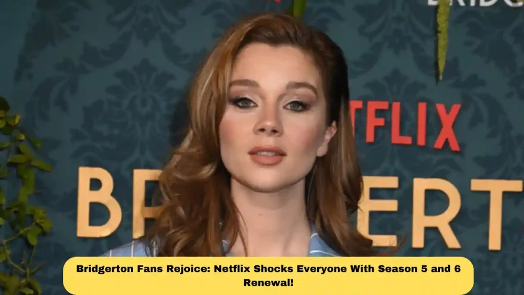 Bridgerton Fans Rejoice: Netflix Shocks Everyone With Season 5 and 6 Renewal!