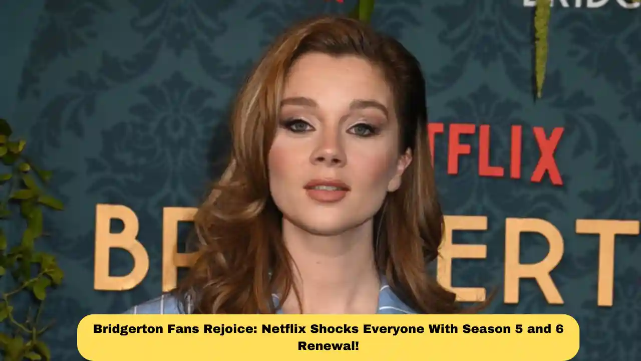 Bridgerton Fans Rejoice: Netflix Shocks Everyone With Season 5 and 6 Renewal!