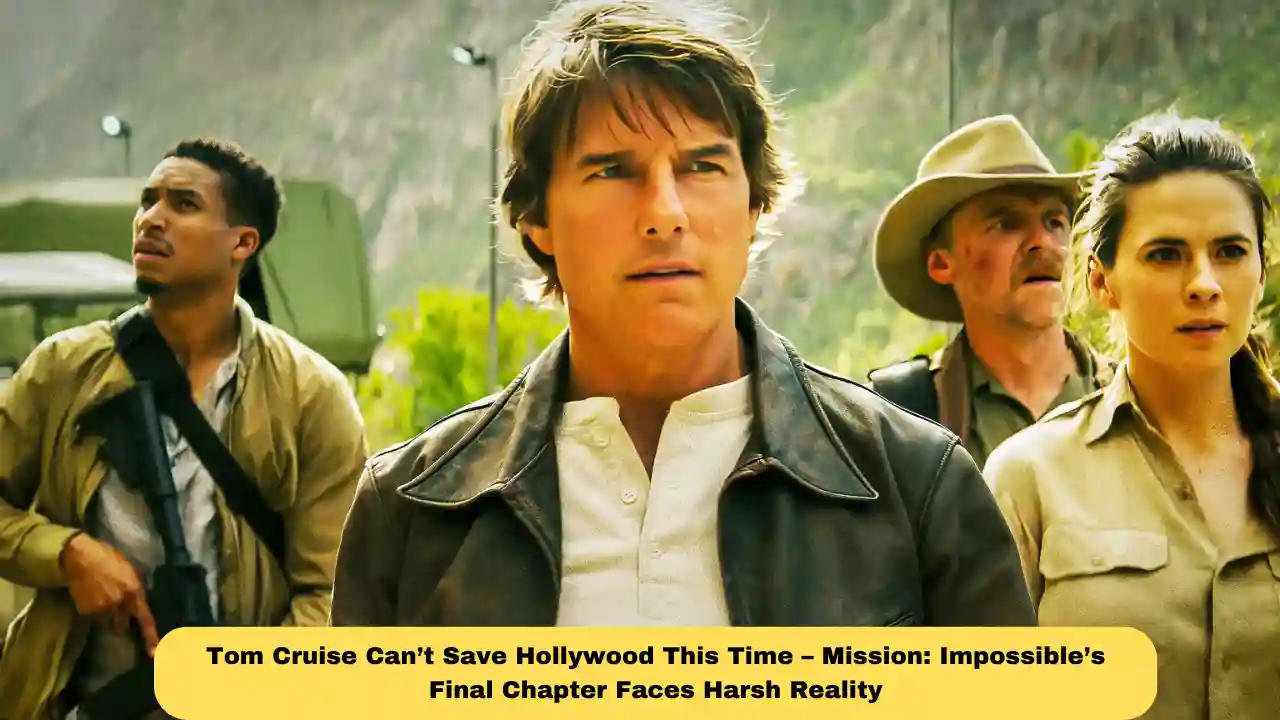 Tom Cruise Can’t Save Hollywood This Time – Mission: Impossible’s Final Chapter Faces Harsh Reality