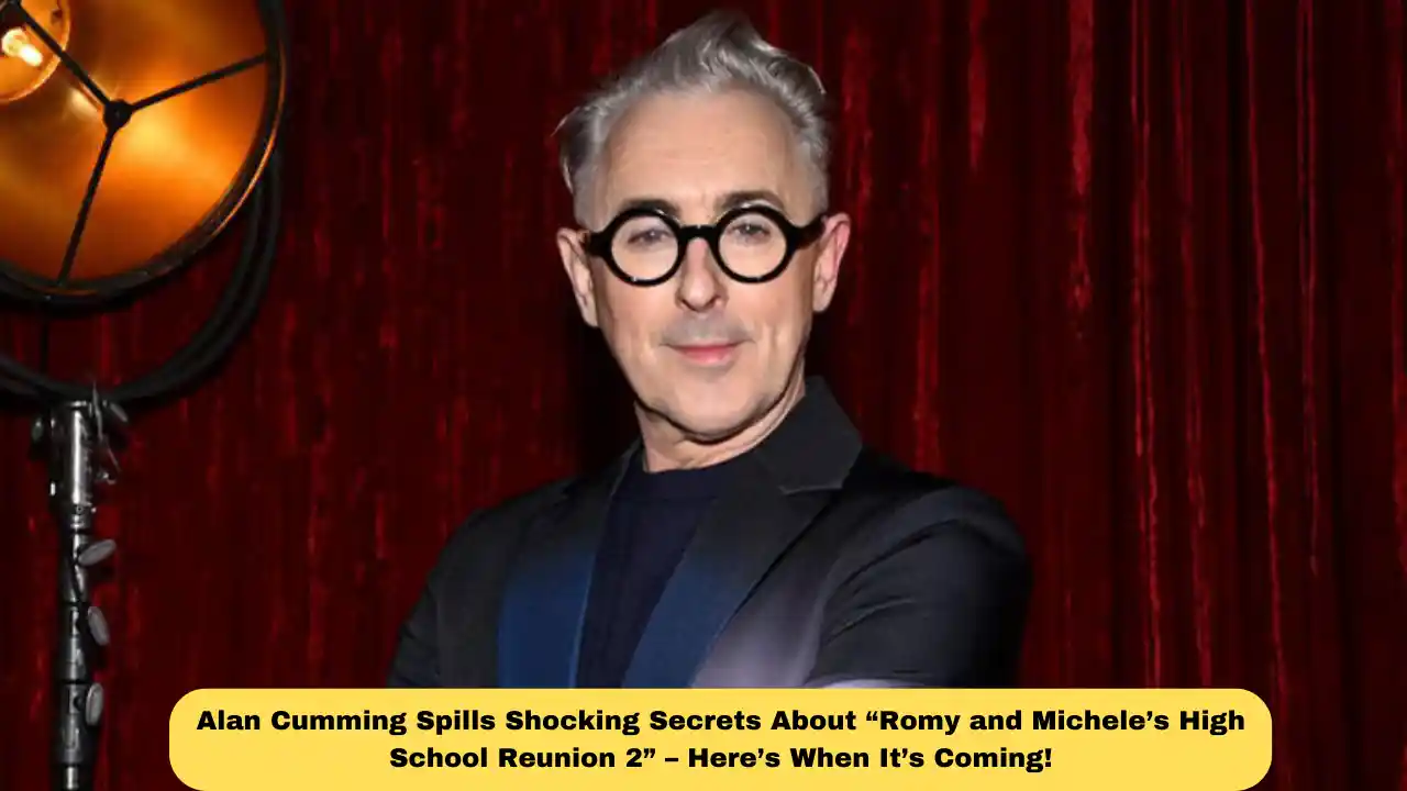 Alan Cumming Spills Shocking Secrets About “Romy and Michele’s High School Reunion 2” – Here’s When It’s Coming!