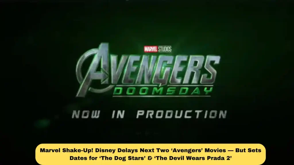 Marvel Shake-Up! Disney Delays Next Two ‘Avengers’ Movies — But Sets Dates for ‘The Dog Stars’ & ‘The Devil Wears Prada 2’