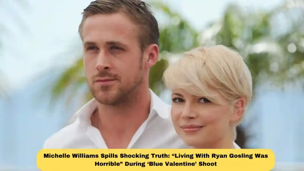 Michelle Williams Spills Shocking Truth: “Living With Ryan Gosling Was Horrible” During ‘Blue Valentine’ Shoot
