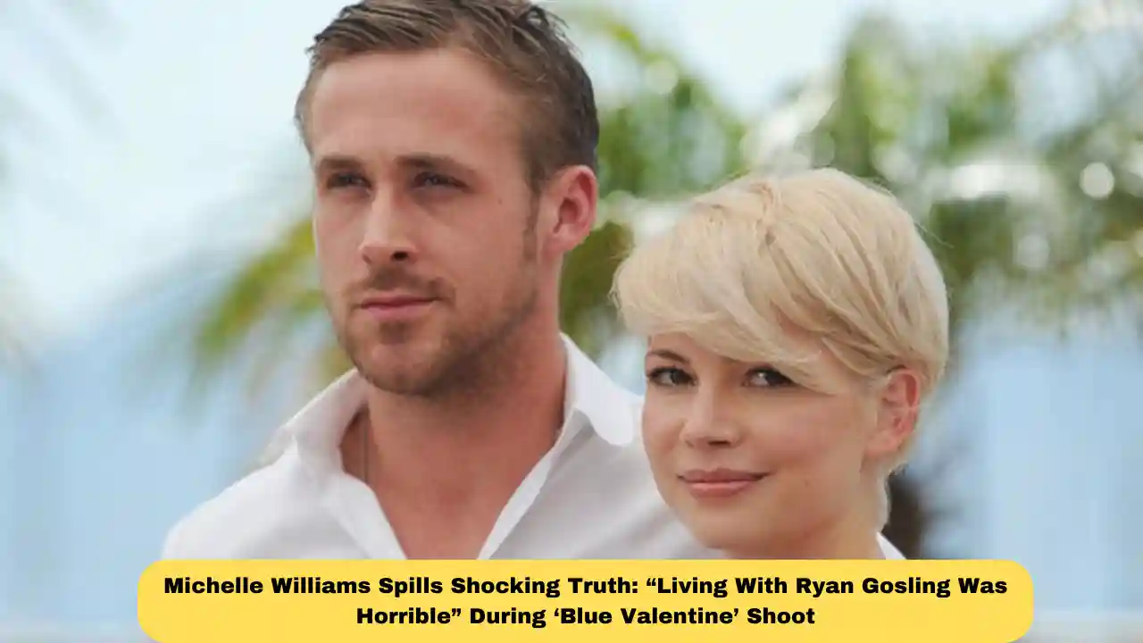 Michelle Williams Spills Shocking Truth: “Living With Ryan Gosling Was Horrible” During ‘Blue Valentine’ Shoot