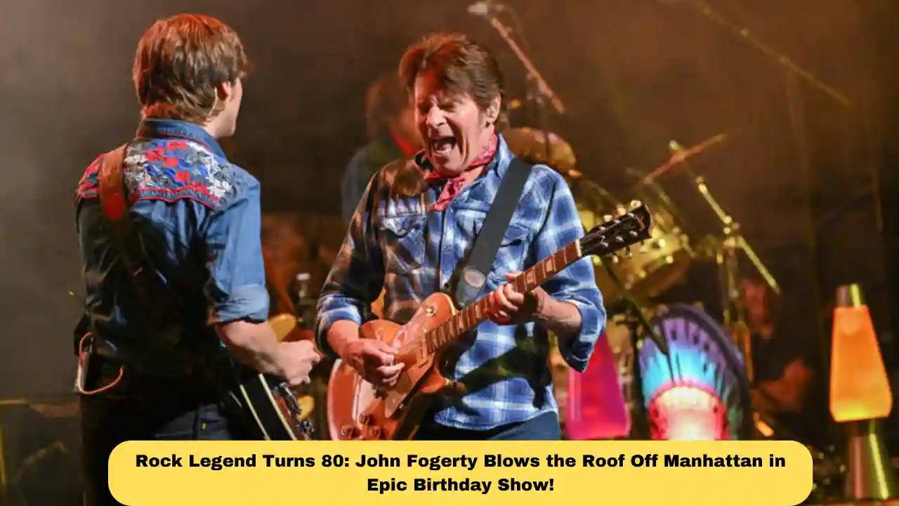 Rock Legend Turns 80: John Fogerty Blows the Roof Off Manhattan in Epic Birthday Show!