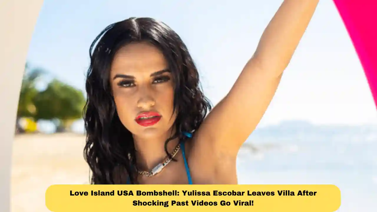Love Island USA Bombshell: Yulissa Escobar Leaves Villa After Shocking Past Videos Go Viral!