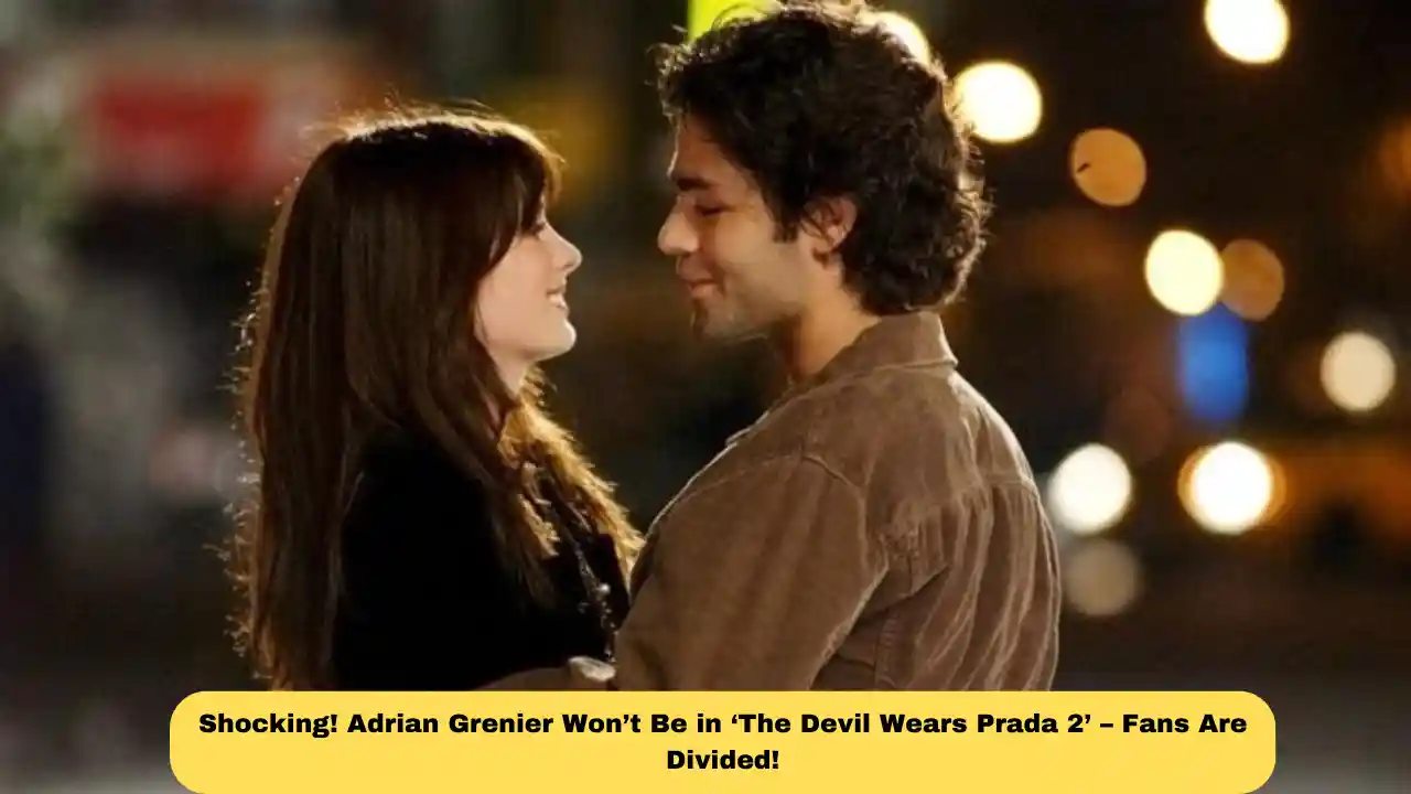 Shocking! Adrian Grenier Won’t Be in ‘The Devil Wears Prada 2’ – Fans Are Divided!