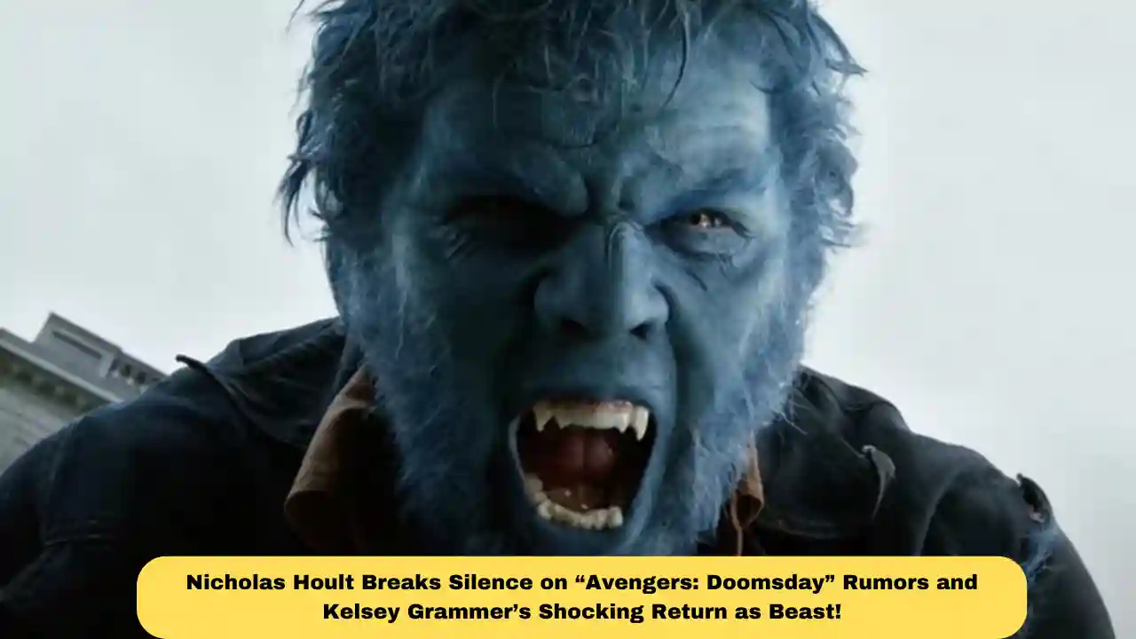 Nicholas Hoult Breaks Silence on “Avengers: Doomsday” Rumors and Kelsey Grammer’s Shocking Return as Beast!
