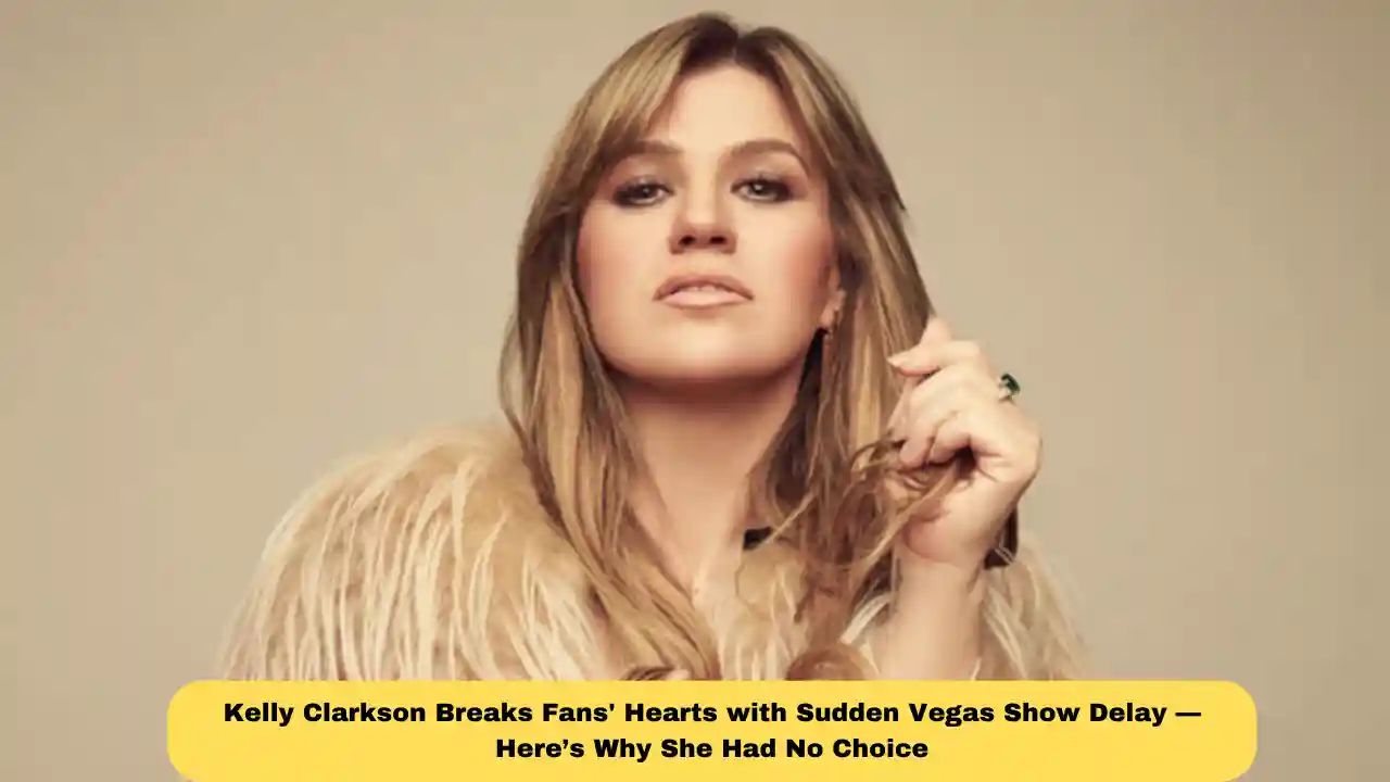 Kelly Clarkson Breaks Fans' Hearts with Sudden Vegas Show Delay — Here’s Why She Had No Choice