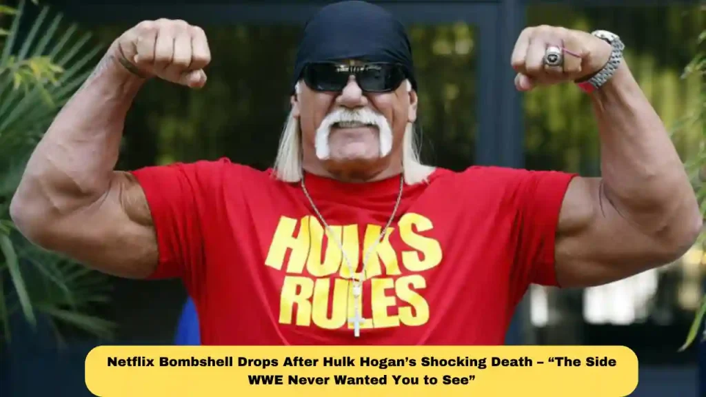 Netflix Bombshell Drops After Hulk Hogan’s Shocking Death – “The Side WWE Never Wanted You to See”