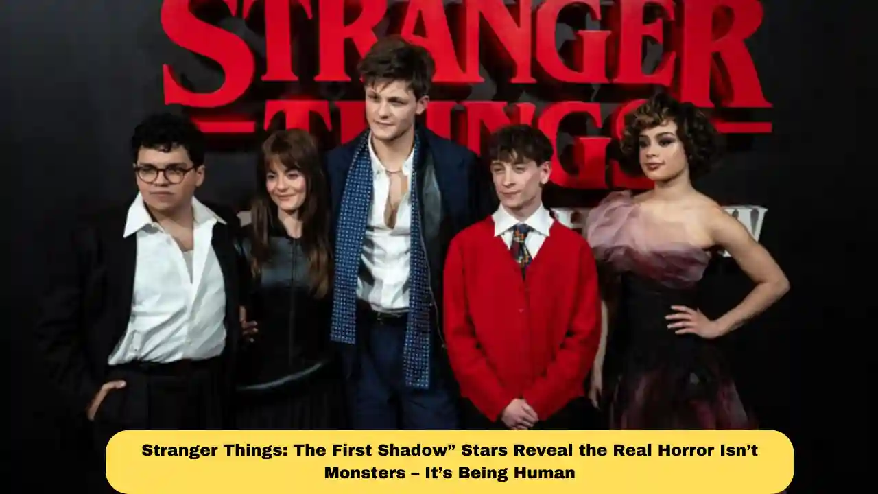 Stranger Things: The First Shadow” Stars Reveal the Real Horror Isn’t Monsters – It’s Being Human