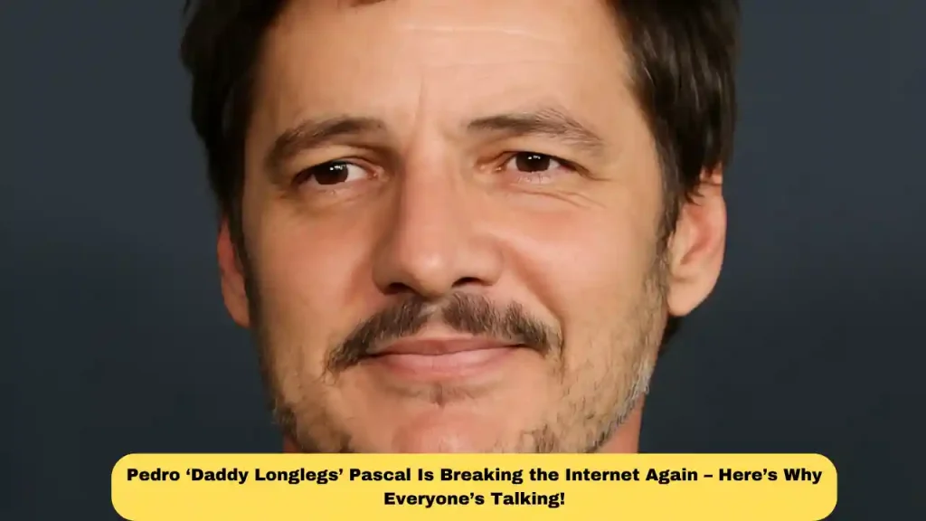 Pedro ‘Daddy Longlegs’ Pascal Is Breaking the Internet Again – Here’s Why Everyone’s Talking!