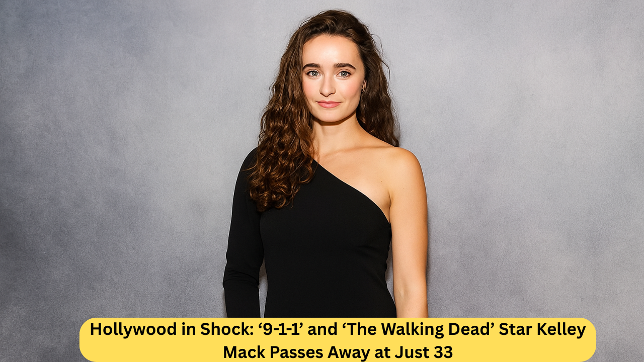 Hollywood in Shock: ‘9-1-1’ and ‘The Walking Dead’ Star Kelley Mack Passes Away at Just 33