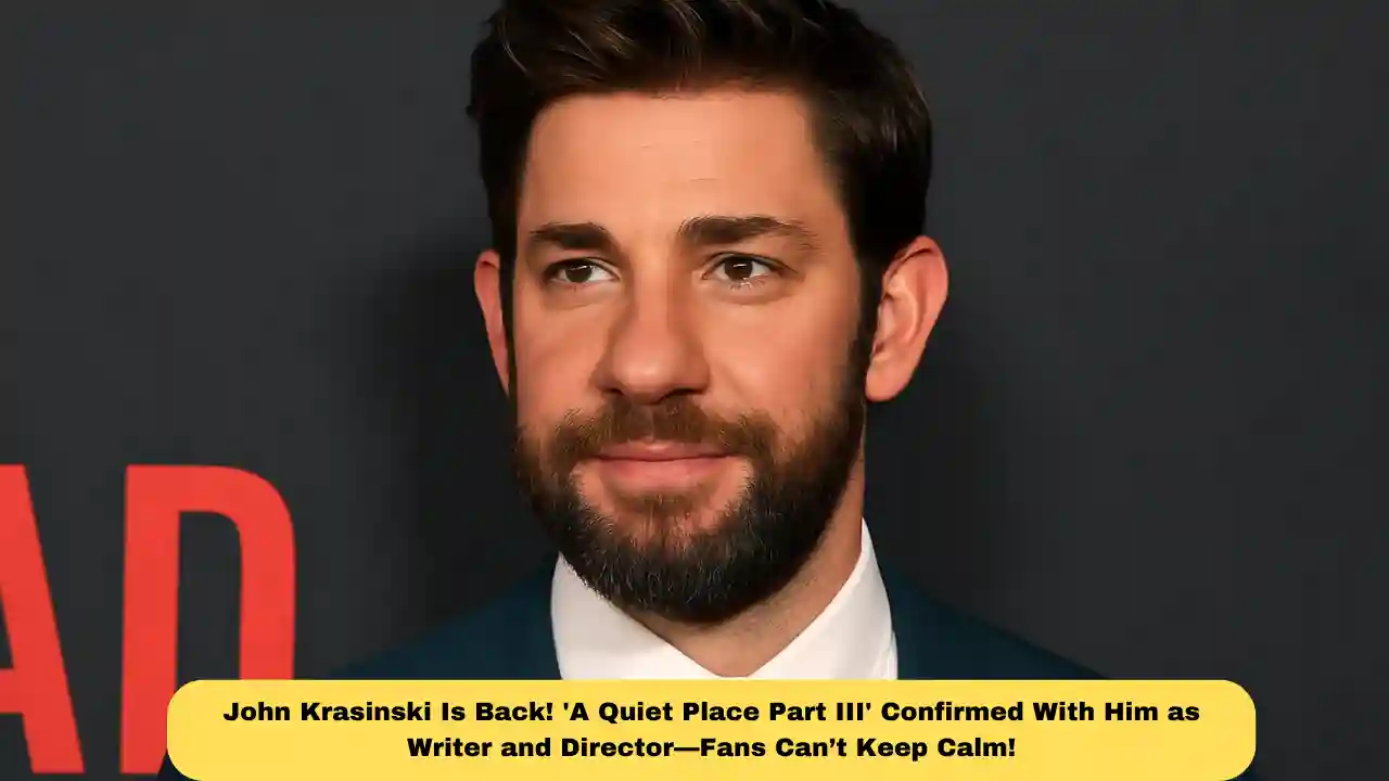 John Krasinski Is Back! 'A Quiet Place Part III' Confirmed With Him as Writer and Director—Fans Can’t Keep Calm!