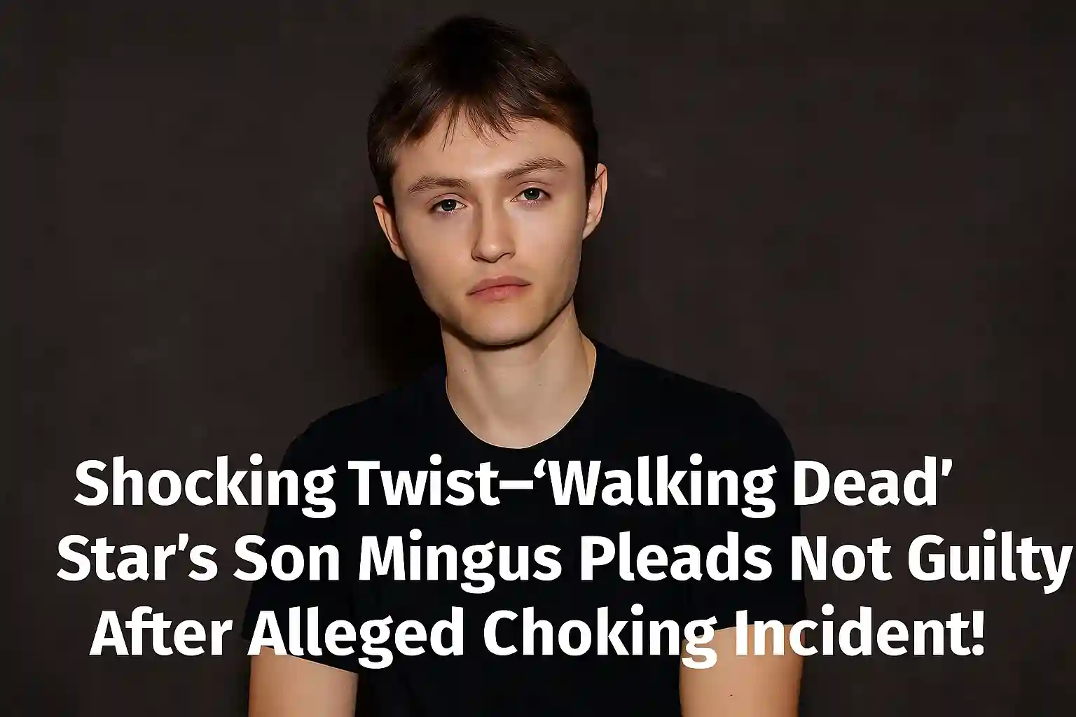 Shocking Twist—‘Walking Dead’ Star’s Son Mingus Pleads Not Guilty After Alleged Choking Incident!