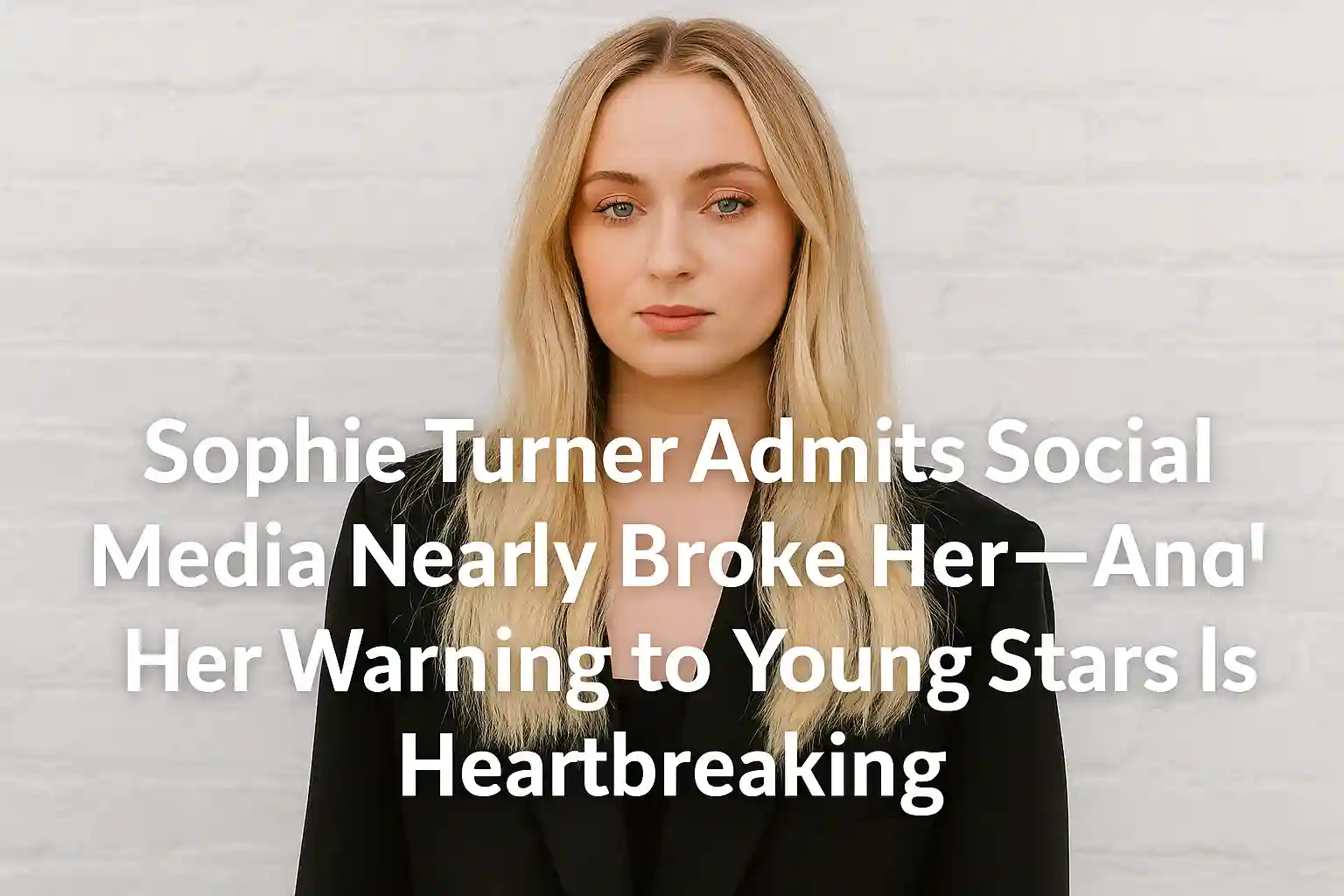 Sophie Turner Admits Social Media Nearly Broke Her—And Her Warning to Young Stars Is Heartbreaking