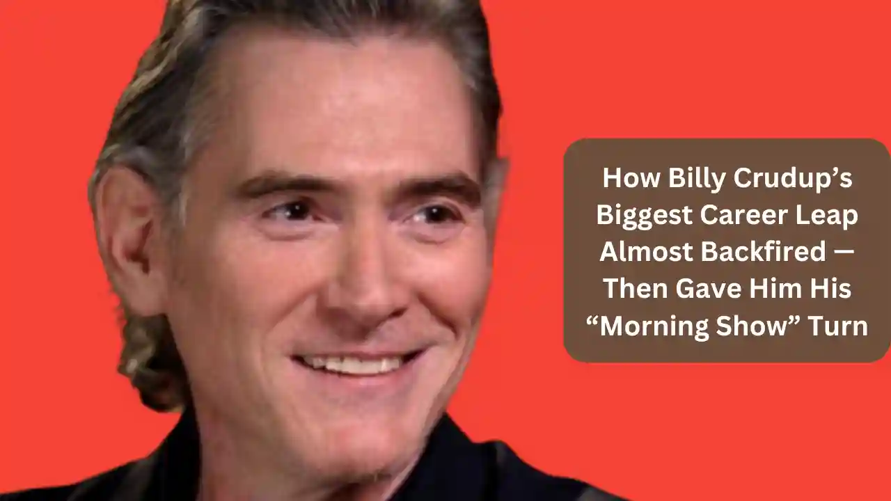 How Billy Crudup’s Biggest Career Leap Almost Backfired — Then Gave Him His “Morning Show” Turn
