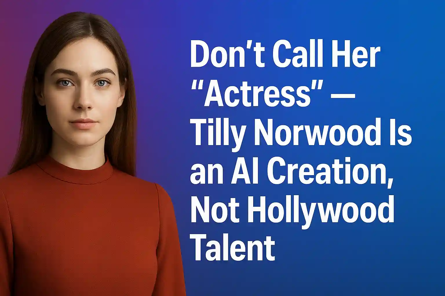 Don’t Call Her ‘Actress’ — Tilly Norwood Is an AI Creation, Not Hollywood Talent