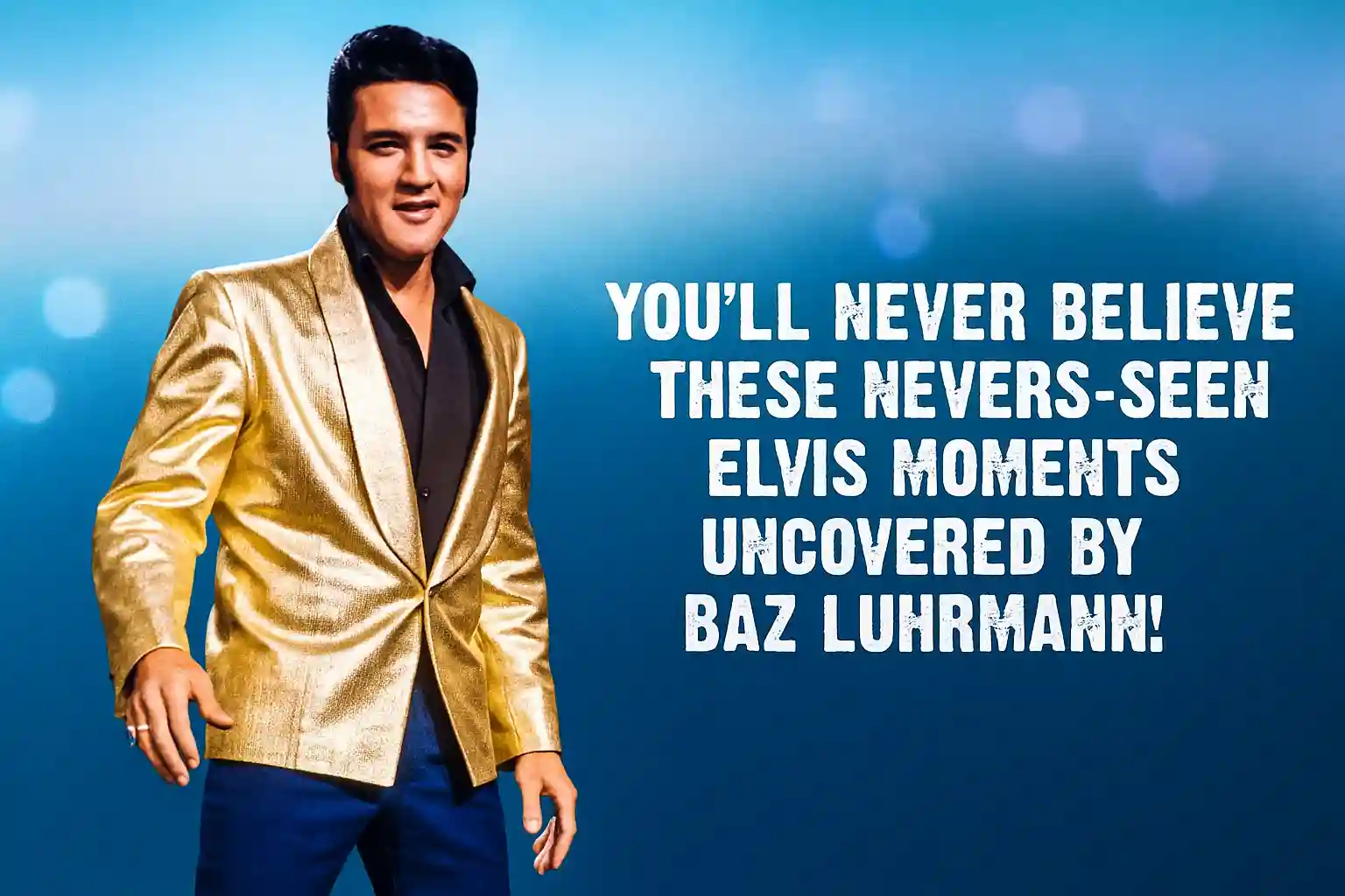 You’ll Never Believe These Never-Seen Elvis Moments Uncovered by Baz Luhrmann!