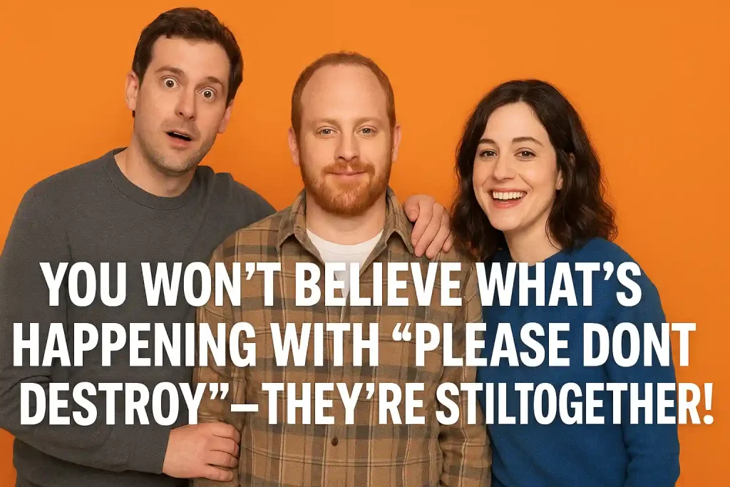 You Won’t Believe What’s Happening with “Please Don’t Destroy”—They’re Still Together!