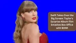 Swift Takes Over the Big Screen: Taylor’s Surprise Album Film Smashes Box Office with $33M