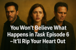 You Won’t Believe What Happens in Task Episode 6 — It’ll Rip Your Heart Out