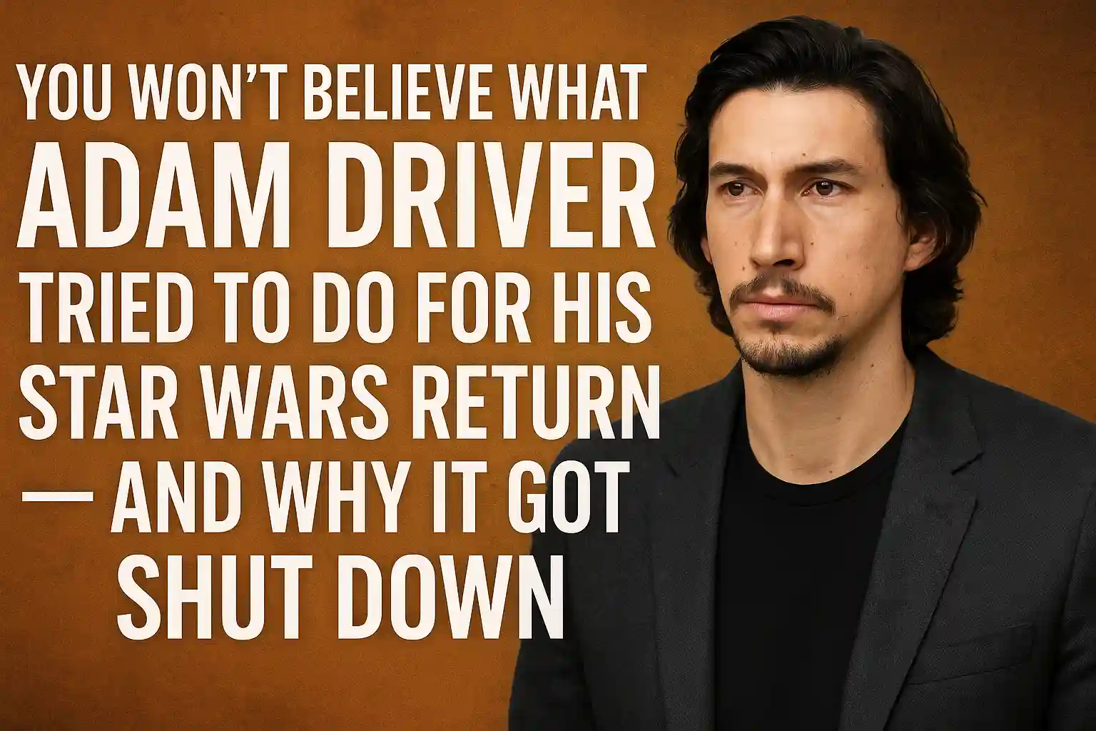You Won’t Believe What Adam Driver Tried to Do for His Star Wars Return — And Why It Got Shut Down
