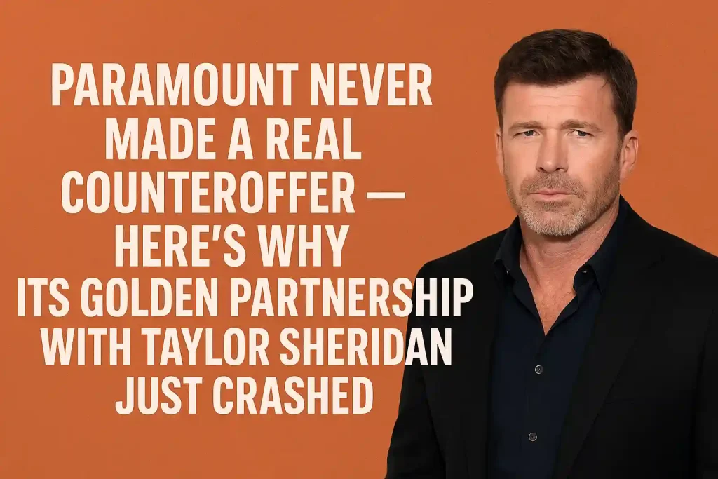 Paramount Never Made a Real Counteroffer — Here’s Why Its Golden Partnership With Taylor Sheridan Just Crashed