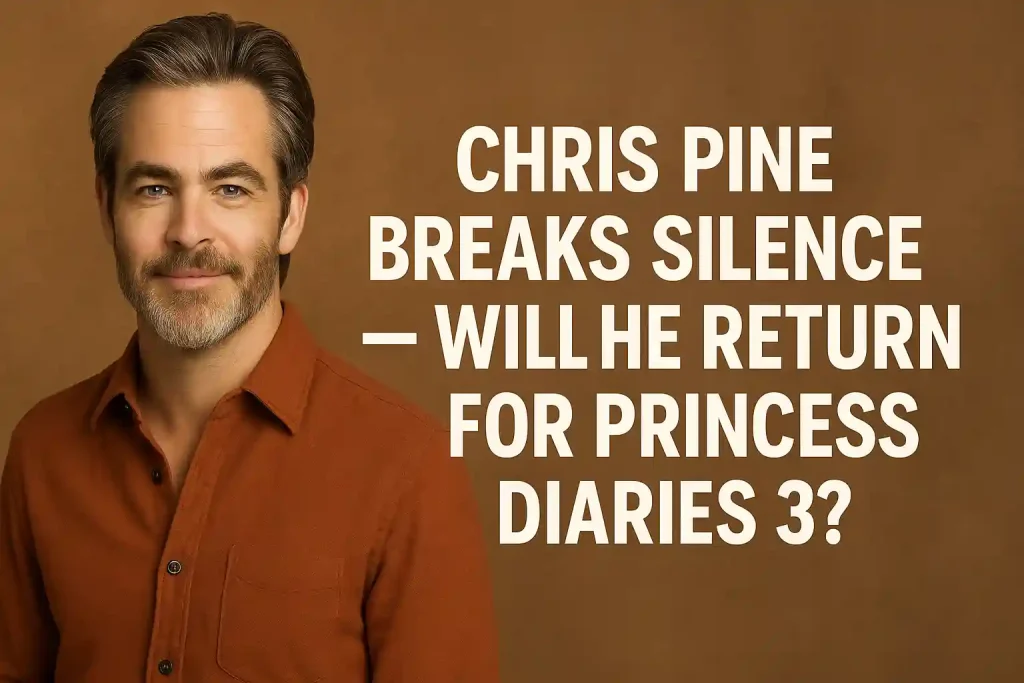 Chris Pine Breaks Silence — Will He Return for Princess Diaries 3?