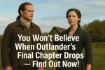 You Won’t Believe When Outlander’s Final Chapter Drops — Find Out Now!