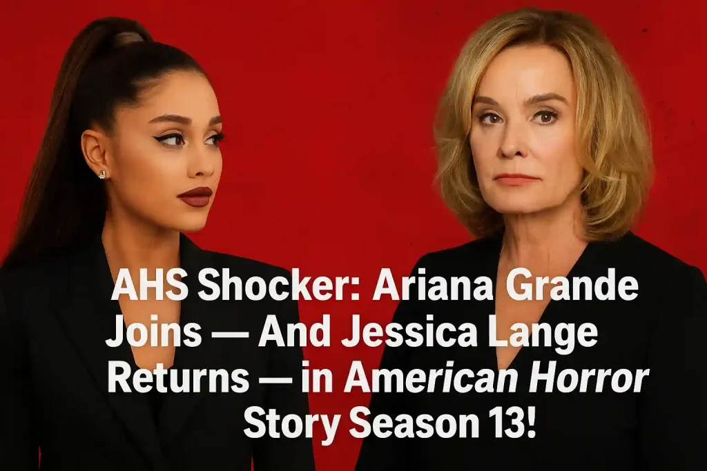 AHS Shocker: Ariana Grande Joins — And Jessica Lange Returns — in American Horror Story Season 13!