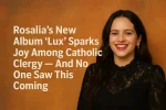 Rosalía’s New Album ‘Lux’ Sparks Joy Among Catholic Clergy — And No One Saw This Coming