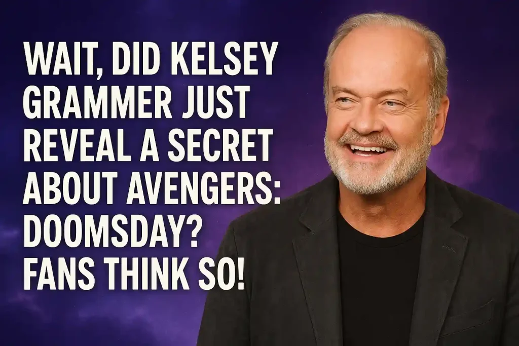 Wait, Did Kelsey Grammer Just Reveal a Secret About Avengers: Doomsday? Fans Think So!