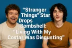 “Stranger Things” Star Drops Bombshell: “Living With My Costar Was Disgusting”