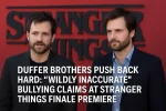 Duffer Brothers Push Back Hard: “Wildly Inaccurate” Bullying Claims at Stranger Things Finale Premiere