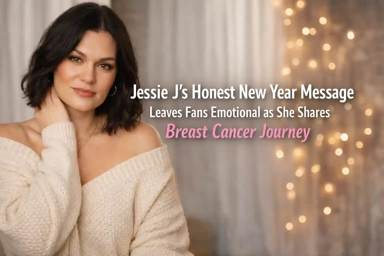 Jessie J’s Honest New Year Message Leaves Fans Emotional as She Shares Breast Cancer Journey