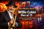 Salsa World in Shock: Willie Colón Dies at 75 — The Nuyorican Legend Who Changed Latin Music Forever
